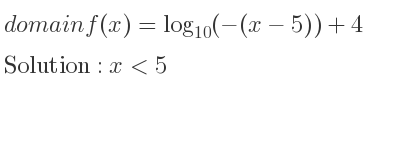 The domain of f(x)=log_{10}(-(x-5))+4 is x<5